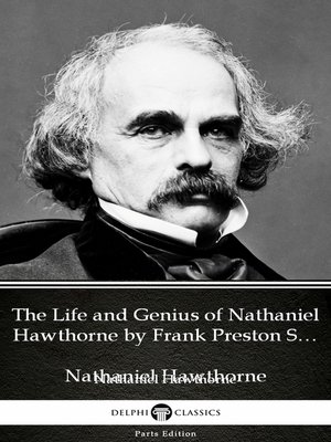 cover image of The Life and Genius of Nathaniel Hawthorne by Frank Preston Stearns by Nathaniel Hawthorne--Delphi Classics (Illustrated)